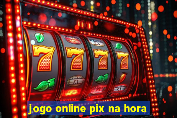 jogo online pix na hora