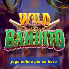 jogo online pix na hora