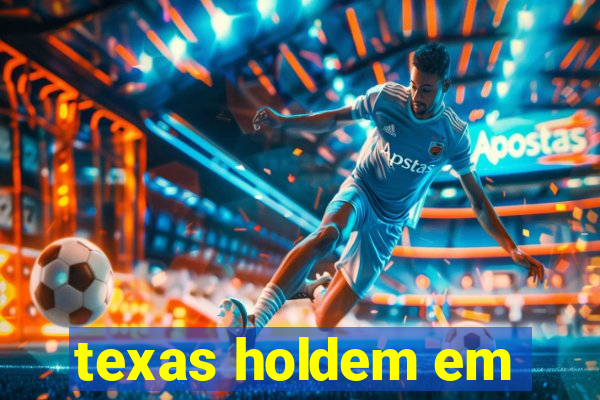 texas holdem em