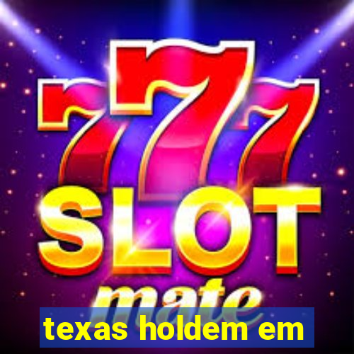 texas holdem em