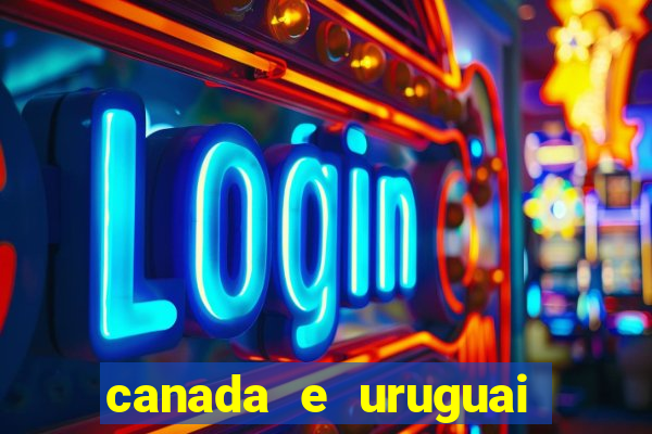 canada e uruguai onde assistir