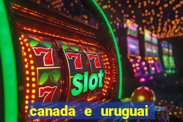 canada e uruguai onde assistir