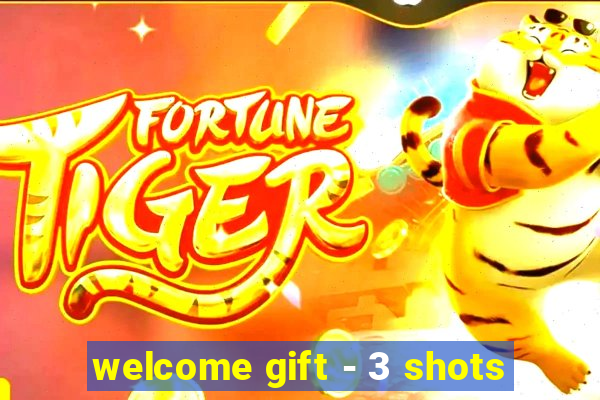 welcome gift - 3 shots