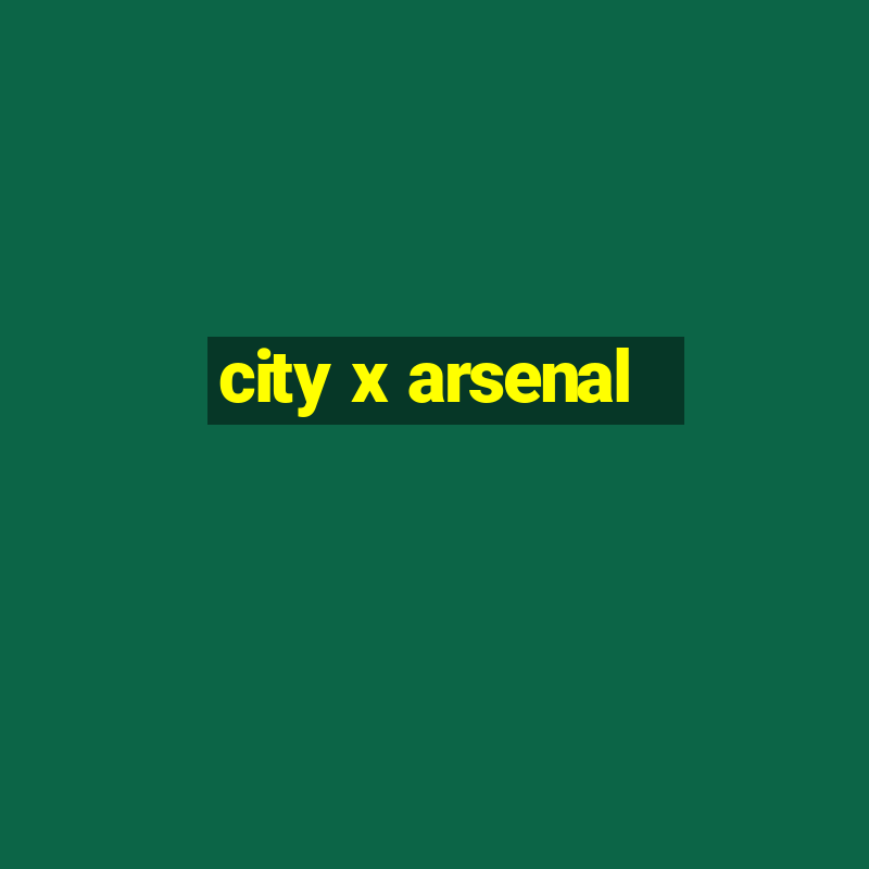 city x arsenal