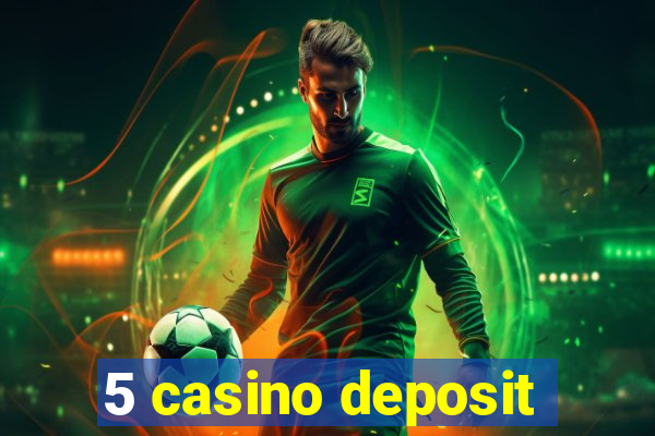 5 casino deposit