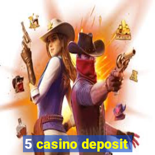 5 casino deposit