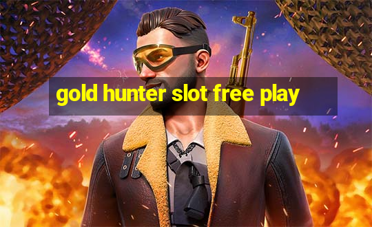 gold hunter slot free play