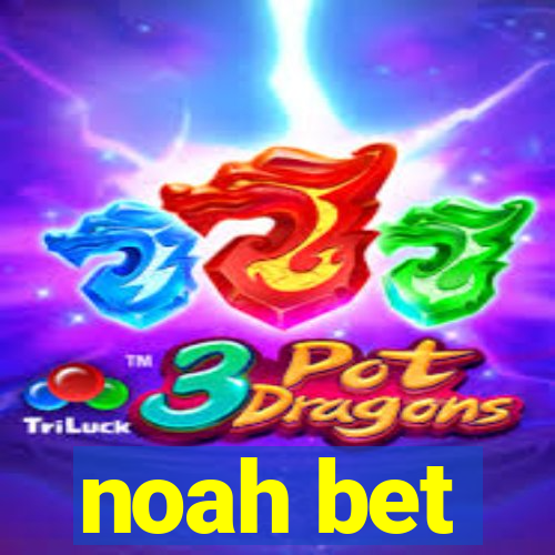 noah bet