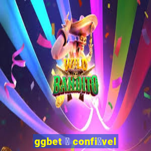 ggbet 茅 confi谩vel