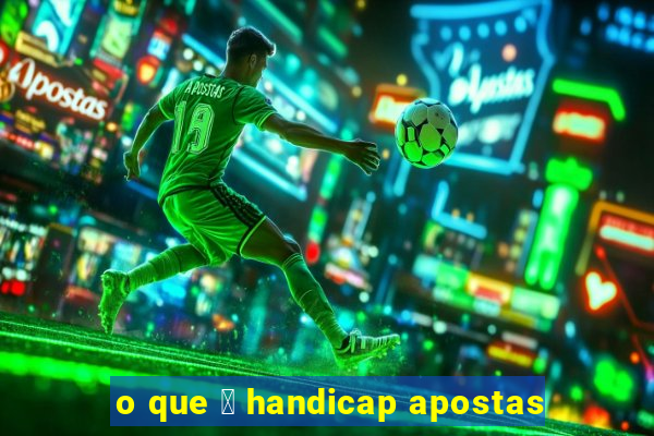 o que 茅 handicap apostas