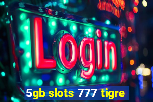 5gb slots 777 tigre