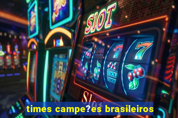 times campe?es brasileiros