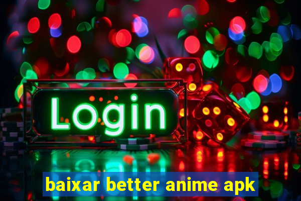 baixar better anime apk