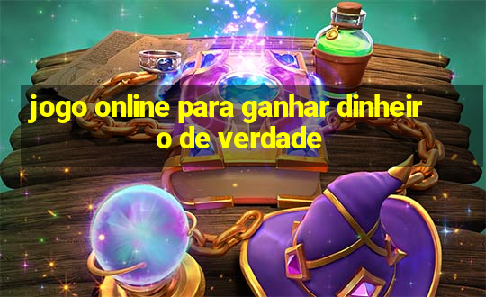 jogo online para ganhar dinheiro de verdade