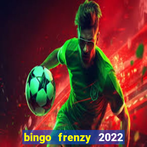 bingo frenzy 2022 free tickets