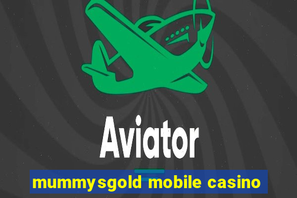 mummysgold mobile casino