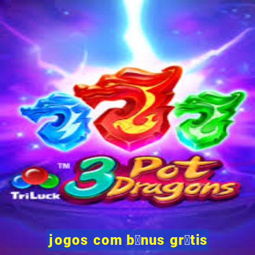 jogos com b么nus gr谩tis