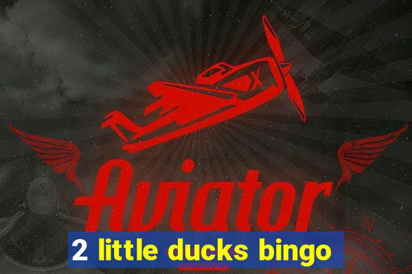 2 little ducks bingo