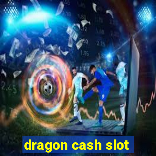 dragon cash slot