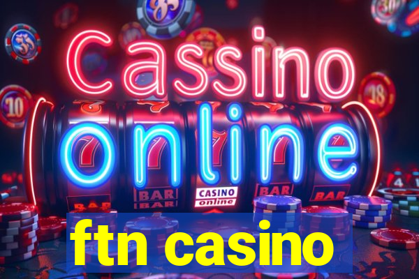 ftn casino