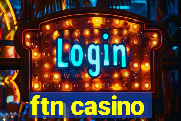 ftn casino