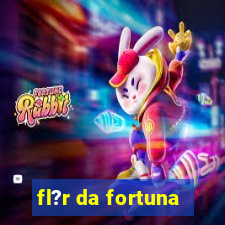 fl?r da fortuna