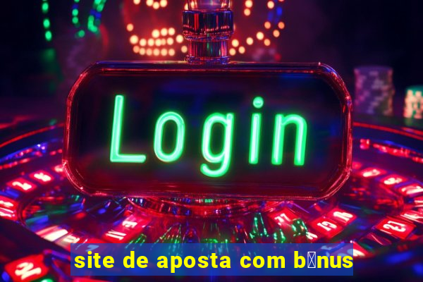 site de aposta com b么nus