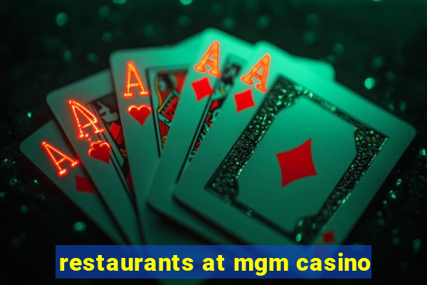 restaurants at mgm casino