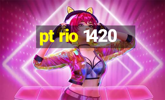 pt rio 1420