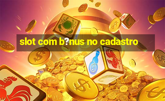 slot com b?nus no cadastro