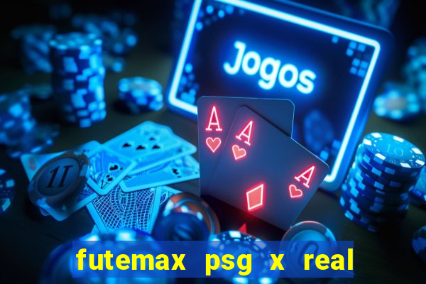 futemax psg x real madrid ao vivo