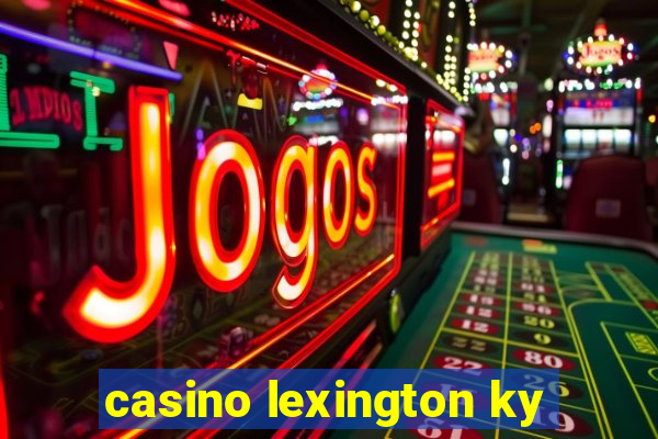 casino lexington ky