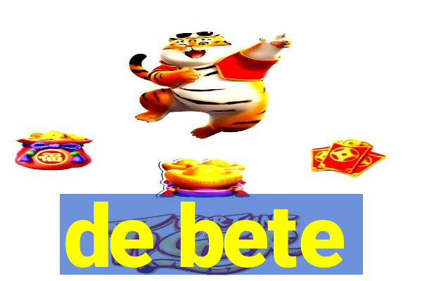 de bete