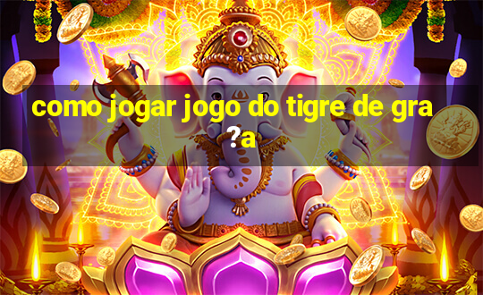 como jogar jogo do tigre de gra?a