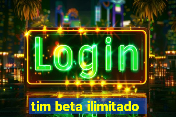 tim beta ilimitado