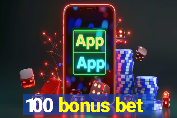 100 bonus bet