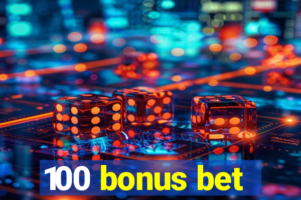 100 bonus bet