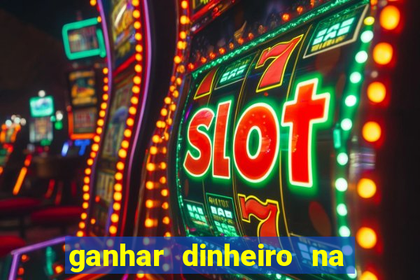 ganhar dinheiro na hora jogando