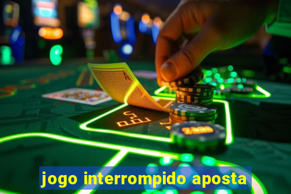 jogo interrompido aposta