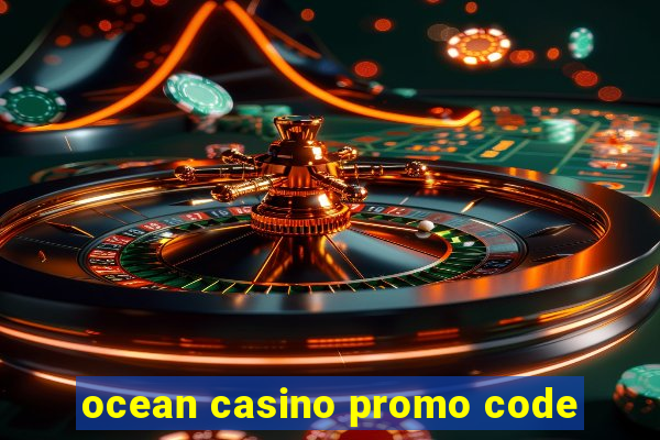 ocean casino promo code