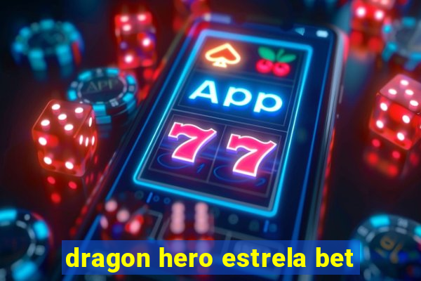 dragon hero estrela bet