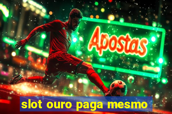 slot ouro paga mesmo