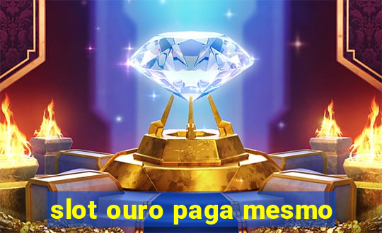 slot ouro paga mesmo