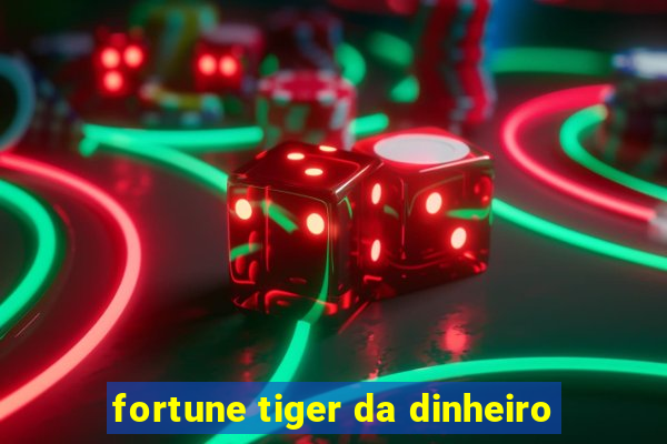 fortune tiger da dinheiro