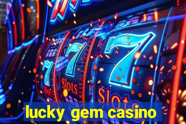 lucky gem casino