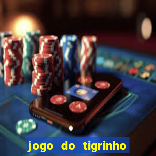 jogo do tigrinho com bonus de cadastro