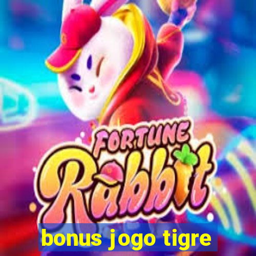 bonus jogo tigre