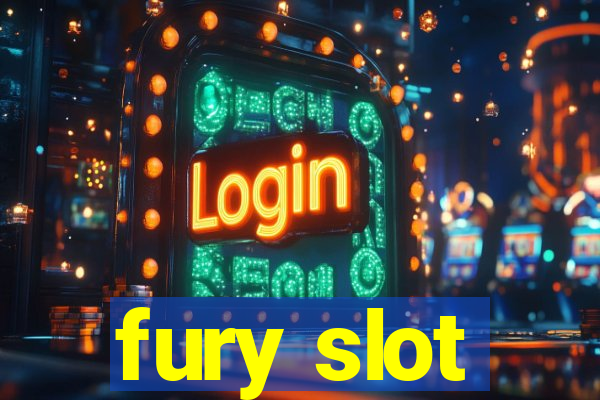 fury slot