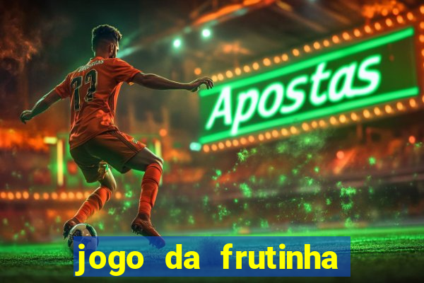 jogo da frutinha que ganha dinheiro