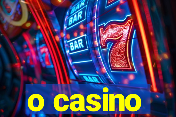 o casino